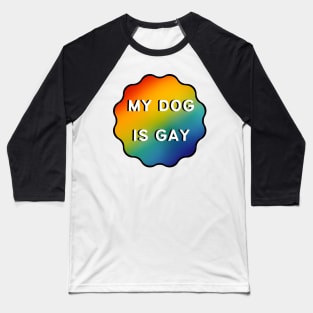 My Dog is Gay - Black Outline Baseball T-Shirt